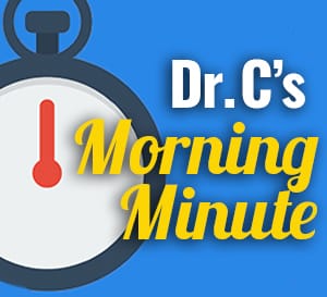 Dr. C's Morning Minute Videos